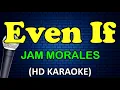 EVEN IF - Jam Morales (HD Karaoke)
