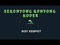 Download Lagu DIDI KEMPOT-SEKONYONG KONYONG KODER (KARAOKE+LYRICS) BY AW MUSIK