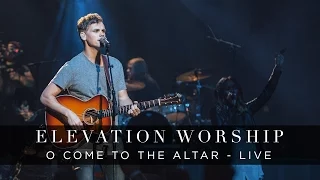 o come to the altar live elevation worship