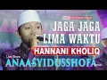 Download Lagu HANNANI KHOLIQ • JAGA JAGA LIMA WAKTU • ANAASYIDUSSHOFA BANGKALAN