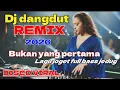 Lagu BUKAN YANG PERTAMA.!! DI DANGDUT REMIX TERBARU FULL BASS JEDUG _ DISCO VIRAL 2025