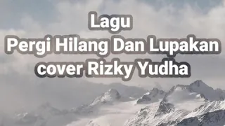 Download Lirik lagu pergi hilang dan lupakan||cover Rizky Yudha MP3