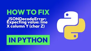 How to fix JSONDecodeError Expecting value line X column Y char Z in Python