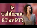 Is California ET or PT