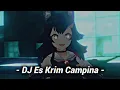 Download Lagu DJ Es Krim Campina Kane Viral TikTok [ DJ WAHYU RMX ]