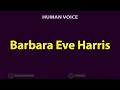 How To Pronounce Barbara Eve Harris