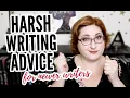 HARSH WRITING ADVICE mostly for newer writers