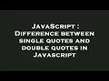 JavaScript Difference between single quotes and double quotes in Javascript