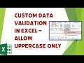 Custom Data Validation to allow only Uppercase MS Excel