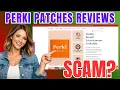 Perki Patches REVIEWS Legit Breast Enhancement or Fake