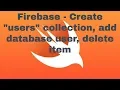 Part 6 Firebase - users collection delete item