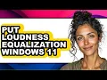 How to Put Loudness Equalization Windows 11 easy Method