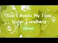 Don't Waste My Time - Victor Lundberg【Lyrics】