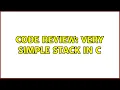 Code Review Very simple stack in C 2 Solutions