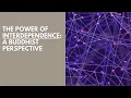The Power of Interdependence A Buddhist Perspective