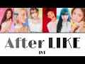 After LIKE / IVE 【日本語訳・カナルビ・歌詞】
