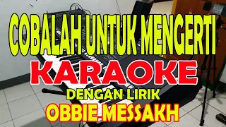 Download COBALAH UNTUK MENGERTI [OBBIE MESSAKH] KARAOKE ll DENGAN LIRIK ll HD MP3
