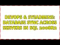 DevOps SysAdmins database sync across servers in SQL 2008R2 5 Solutions