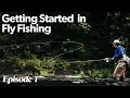 Six Basic Things To Get Going In Fly Fishing Getting Started In Fly Fishing - Episode 1