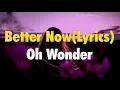 Oh Wonder - Better Now (Lyrics)