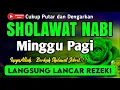 Download Lagu SHOLAWAT PENARIK REZEKI PALING DAHSYAT, Sholawat Nabi Muhammad SAW, SALAWAT JIBRIL PALING MERDU