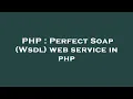 PHP Perfect Soap Wsdl web service in php
