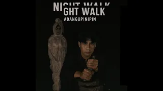 abangupinipin is live night walk