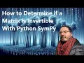 How to Determine if a Matrix is Invertible Python SymPy Tutorial