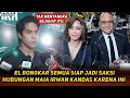 TAK KUAT LAGI ! EL UNGKAP FAKTA MENGEJUTKAN DI BALIK KANDASNYA MAIA \u0026 IRWAN TERNYATA INI BIANGNYA