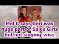 Download Lagu Mel C says Geri is a huge part of the Spice Girls, but not singing-wise