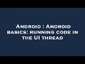 Android Android basics running code in the UI thread