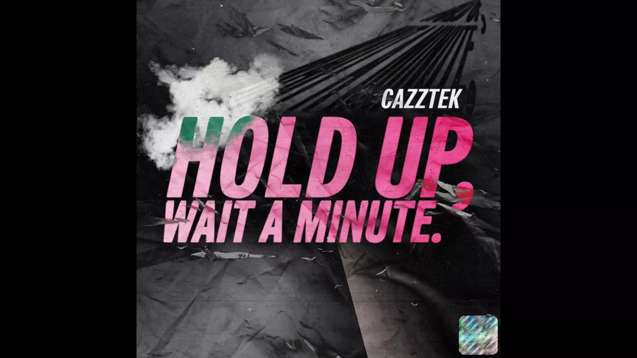 Cazztek - Hold Up, Wait A Minute