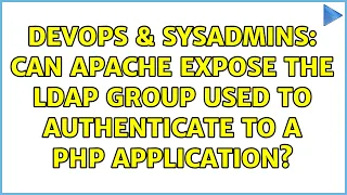 DevOps SysAdmins Can apache expose the ldap group used to authenticate to a php application