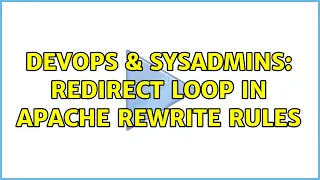DevOps SysAdmins Redirect loop in apache rewrite rules