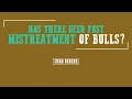 Chad Berger Has There Been Past Mistreatment Of Bulls