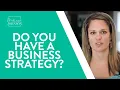 Do You Have A Business Strategy