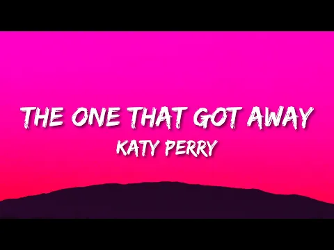 Download MP3 Katy Perry - The One That Got Away (Lyrics) | in another life, I would be your girl