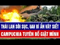 Lagu Toàn cảnh thế giới: Thái Lan sôi sục, UAV bí ẩn vây siết, Campuchia tuyên bố giật mình
