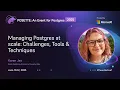 Managing Postgres at scale Challenges Tools Techniques POSETTE An Event for Postgres 2025