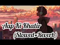 Aap Ki Khatir Slowed+Reverb Song | Lofi Song | Heaven Lofi Music