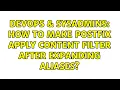 DevOps SysAdmins How to make Postfix apply content filter after expanding aliases