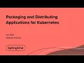 Packaging and Distributing Applications for Kubernetes