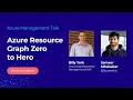 Azure Management Talk Azure Resource Graph Zero to Hero