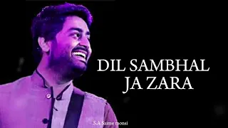 dil sambhal ja zara lyrics arijit singh mohammad irfan ali saim bhat