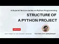 Python 009 Structure of a Python Project Gujarati Language