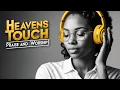Lagu HEAVEN'S TOUCH | PLAYLIST MET SOULFUL R\u0026B LOF- EN AANBIDDINGSLIEDEREN