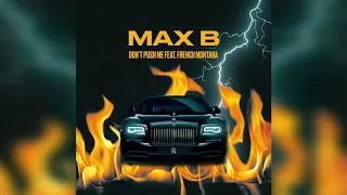 Max B Don T Push Me Feat French Montana 