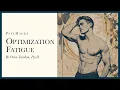 Optimization fatigue why you feel worse as you get better