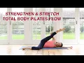 Total Body Pilates Flow - Strengthen \u0026 Stretch 40 mins