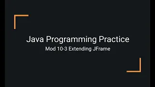 Java Practice Examples - Module 10-3 Extending the JFrame
